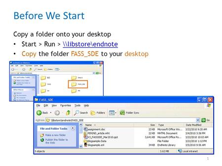 Before We Start Copy a folder onto your desktop Start > Run > \\libstore\endnote\\libstore\endnote Copy the folder FASS_SDE to your desktop 1.