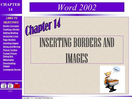 Copyright 2002, Paradigm Publishing Inc. CHAPTER 14 BACKNEXTEND 14-1 LINKS TO OBJECTIVES Border Concepts Creating a Border Adding Shading Horizontal Lines.