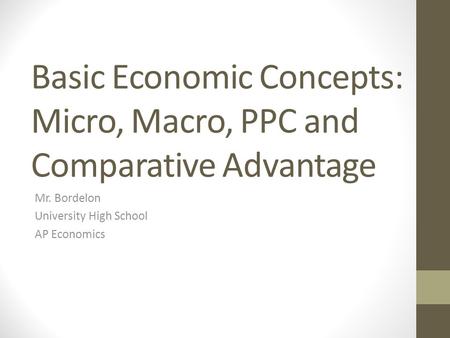 Basic Economic Concepts: Micro, Macro, PPC and Comparative Advantage