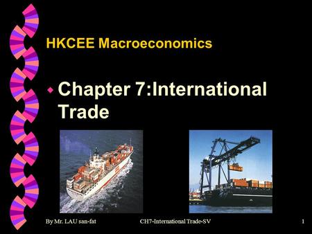 By Mr. LAU san-fatCH7-International Trade-SV1 HKCEE Macroeconomics w Chapter 7:International Trade.