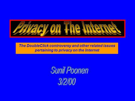 The DoubleClick controversy and other related issues pertaining to privacy on the Internet.