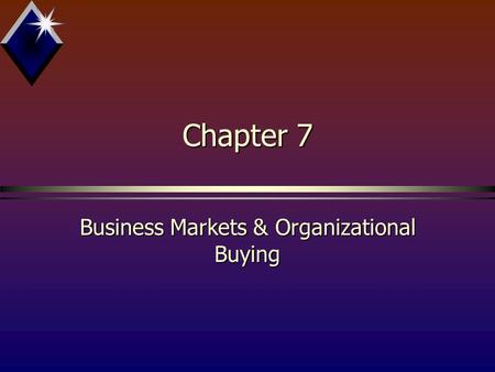 Chapter 7 Business Markets & Organizational Buying.