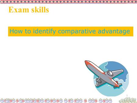 Exam skills How to identify comparative advantage 1.