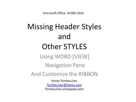 Missing Header Styles and Other STYLES Using WORD [VIEW] Navigation Pane And Customize the RIBBON Nolan Tomboulian Tomboulian.wikispaces.com.