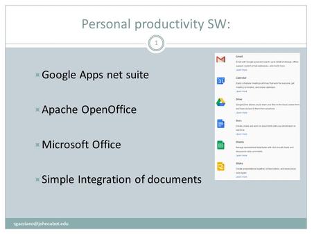 Personal productivity SW: 1  Google Apps net suite  Apache OpenOffice  Microsoft Office  Simple Integration of documents.