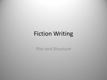 Fiction Writing Plot and Structure. Basic Plot Structure Rising Action Climax Falling Action Resolution.