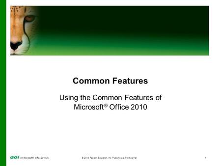 With Microsoft ® Office 2010 2e© 2013 Pearson Education, Inc. Publishing as Prentice Hall1 Common Features Using the Common Features of Microsoft ® Office.