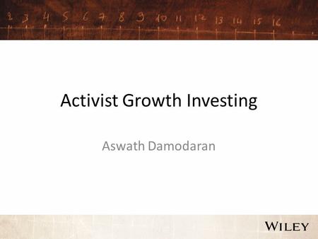 Activist Growth Investing Aswath Damodaran. The faces of activist growth investing Unlike activist value investing, which is usually directed at mature.