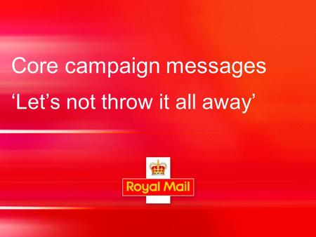 Core campaign messages ‘Let’s not throw it all away’