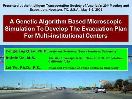 A Genetic Algorithm Based Microscopic Simulation To Develop The Evacuation Plan For Multi-institutional Centers Fengxiang Qiao, Ph.D., Assistant Professor,