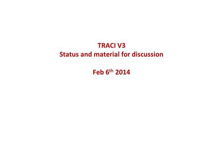 TRACI V3 Status and material for discussion Feb 6 th 2014.