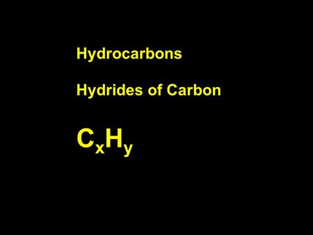 Hydrocarbons CxHyCxHy Hydrides of Carbon. Carbon has four valence electrons. Wants to form four bonds. Hydrogen has one valence electron and wants to.