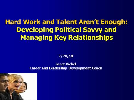 ASSOCIATION OF AMERICAN MEDICAL COLLEGES Hard Work and Talent Aren’t Enough: Developing Political Savvy and Managing Key Relationships 7/29/10 Janet Bickel.