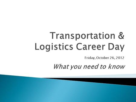 Friday, October 26, 2012 What you need to know.  Recruiters from regional, national and international transportation and logistics companies are invited.