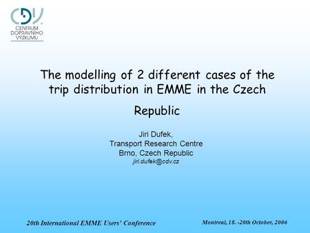 Montreal, 18. -20th October, 2006 20th International EMME Users’ Conference The modelling of 2 different cases of the trip distribution in EMME in the.