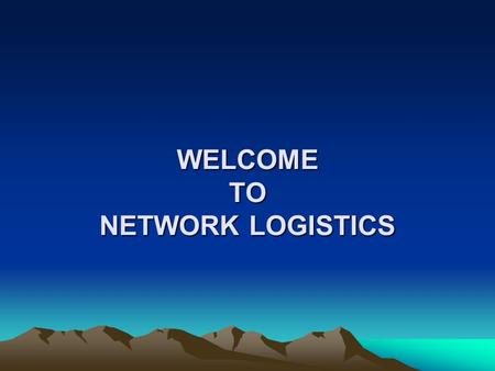 WELCOME TO NETWORK LOGISTICS. NETWORK LOGISTICS OPERATION DEPARTMENT: 1. CLEARANCE 2.FRIEGHT FORWARDING.