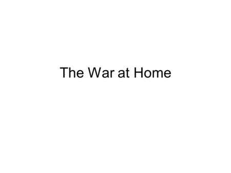 The War at Home. Concern Over Patriotism Americans trying to eliminate internal enemies Resulted in attacks on immigrants.