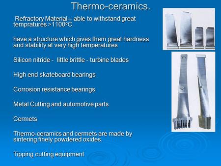 Thermo-ceramics. Refractory Material – able to withstand great tempratures >1100 o C Refractory Material – able to withstand great tempratures >1100 o.