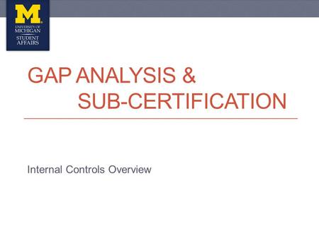 GAP ANALYSIS & SUB-CERTIFICATION Internal Controls Overview.