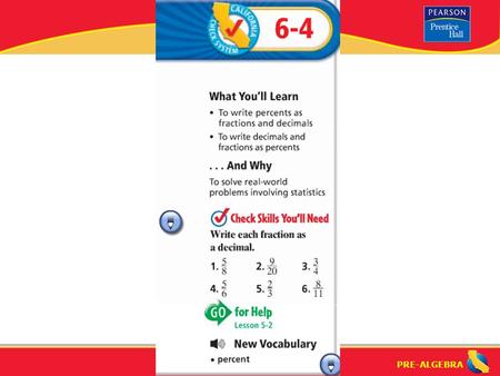 Lesson 6-4 Warm-Up. Lesson 6-4 Warm-Up Fractions, Decimals, and Percents (6-4) What is “percent”? How do you write a percent as a fraction or a decimal?