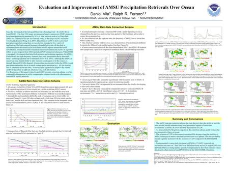 Evaluation and Improvement of AMSU Precipitation Retrievals Over Ocean Daniel Vila 1, Ralph R. Ferraro 1,2 1. CICS/ESSIC-NOAA, University of Maryland College.