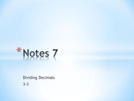 Dividing Decimals 3-3. When you divide two numbers, you can multiply both numbers by the same power of ten without changing the final answer. Multiply.