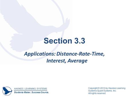 HAWKES LEARNING SYSTEMS Students Matter. Success Counts. Copyright © 2013 by Hawkes Learning Systems/Quant Systems, Inc. All rights reserved. Section 3.3.