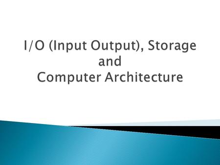 I/O (Input and Output) An I/O device acts as an interface between a computer and a user Without I/O devices, a computer is nothing but a box full of.