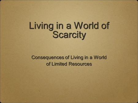 Living in a World of Scarcity