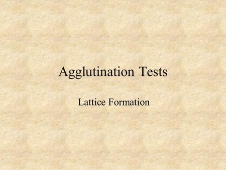 Agglutination Tests Lattice Formation.