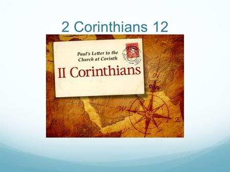 2 Corinthians 12. 2 Corinthians 12:1-10 In verse 2 Paul spoke about “a man in Christ.” From the context it is clear that Paul was speaking about himself.