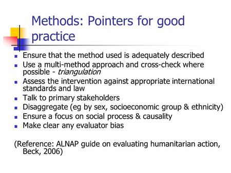 Methods: Pointers for good practice Ensure that the method used is adequately described Use a multi-method approach and cross-check where possible - triangulation.