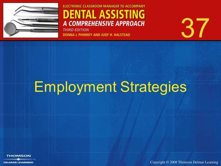 37 Employment Strategies. 2 Obtaining National Certification Dental Assisting National Board (DANB) –Three major categories Radiology Infection control.