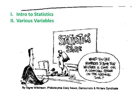 I.Intro to Statistics II.Various Variables. I.Intro to Statistics A. Definitions -