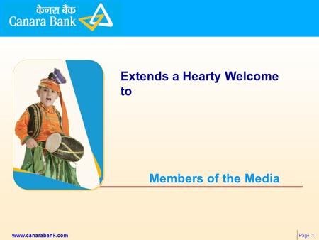 Page 1 www.canarabank.com Members of the Media Extends a Hearty Welcome to.