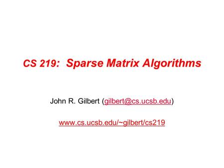 CS 219: Sparse Matrix Algorithms