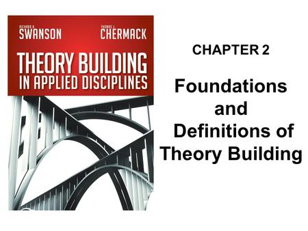 CHAPTER 2 Foundations and Definitions of Theory Building.