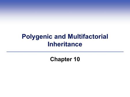 Polygenic and Multifactorial Inheritance Chapter 10.