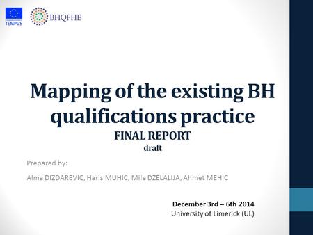 Mapping of the existing BH qualifications practice FINAL REPORT draft Prepared by: Alma DIZDAREVIC, Haris MUHIC, Mile DZELALIJA, Ahmet MEHIC December 3rd.