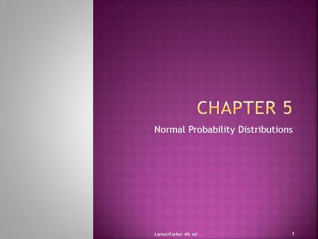 Normal Probability Distributions Larson/Farber 4th ed 1.