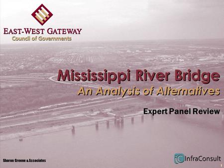 1 Mississippi River Bridge An Analysis of Alternatives Expert Panel Review Sharon Greene & Associates.