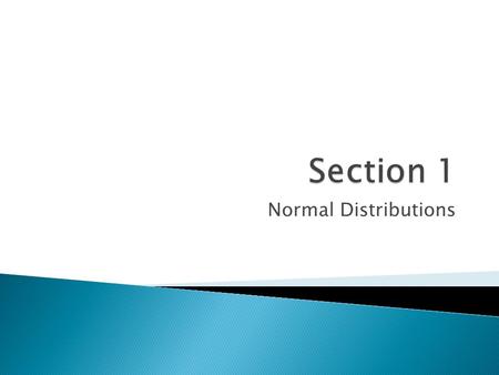 Normal Distributions.  Symmetric Distribution ◦ Any normal distribution is symmetric Negatively Skewed (Left-skewed) distribution When a majority of.