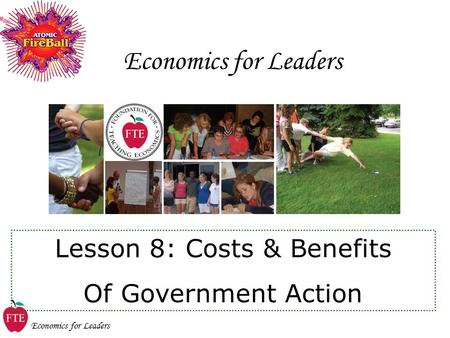 Economics for Leaders Lesson 8: Costs & Benefits Of Government Action.