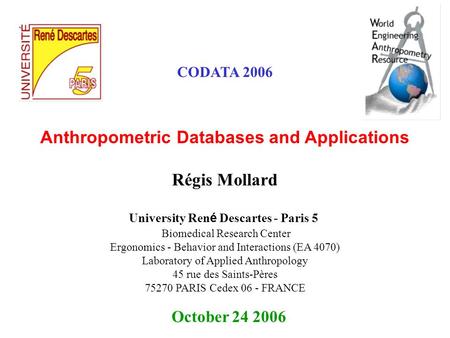 Anthropometric Databases and Applications October 24 2006 Régis Mollard University Ren é Descartes - Paris 5 Biomedical Research Center Ergonomics - Behavior.