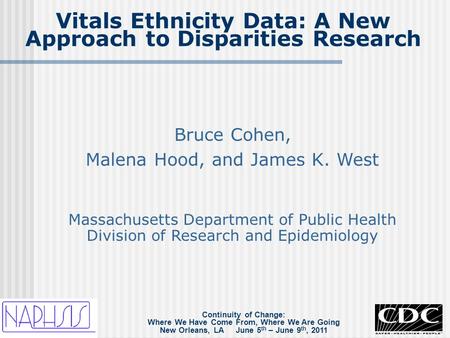 Continuity of Change: Where We Have Come From, Where We Are Going New Orleans, LA June 5 th – June 9 th, 2011 Bruce Cohen, Malena Hood, and James K. West.