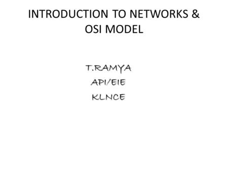 INTRODUCTION TO NETWORKS & OSI MODEL T.RAMYAAPI/EIEKLNCE.