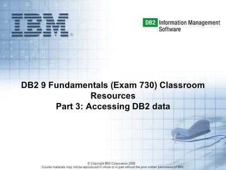 Course materials may not be reproduced in whole or in part without the prior written permission of IBM. 5.1 © Copyright IBM Corporation 2008 DB2 9 Fundamentals.