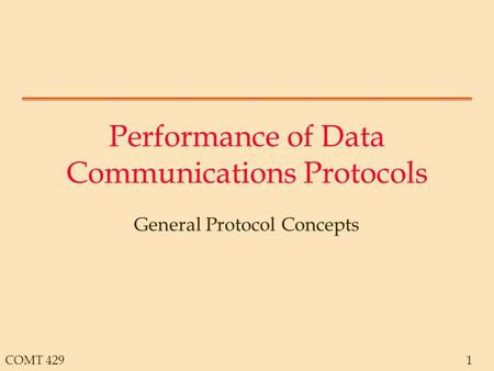 COMT 4291 Performance of Data Communications Protocols General Protocol Concepts.