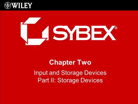 Chapter Two Input and Storage Devices Part II: Storage Devices.