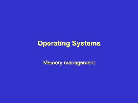 Operating Systems Memory management. Memory Management List of Topics 1. Memory Management 2. Memory In Systems Design 3. Binding Times 4. Introduction.